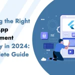 Choosing the Right Flutter App Development Company in 2024: A Complete Guide